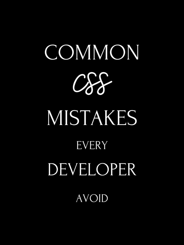 Common CSS Mistakes every Developer should avoid