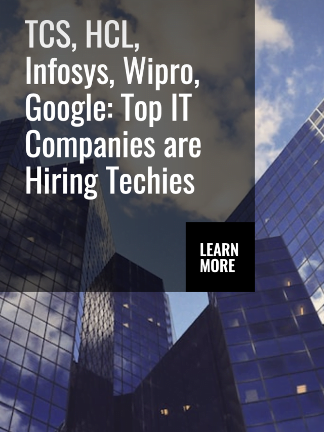 TCS, HCL, Infosys, Wipro, Google: Top IT Companies are Hiring Techies