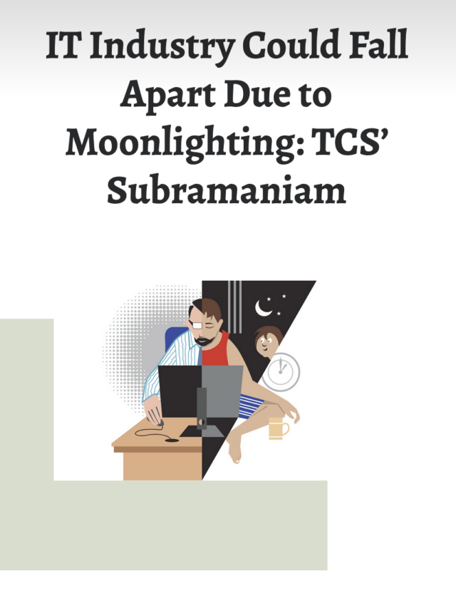 IT Industry Could Fall Apart Due to Moonlighting: TCS’ Subramaniam
