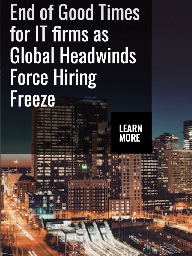 End of Good Times for IT firms as Global Headwinds Force Hiring Freeze