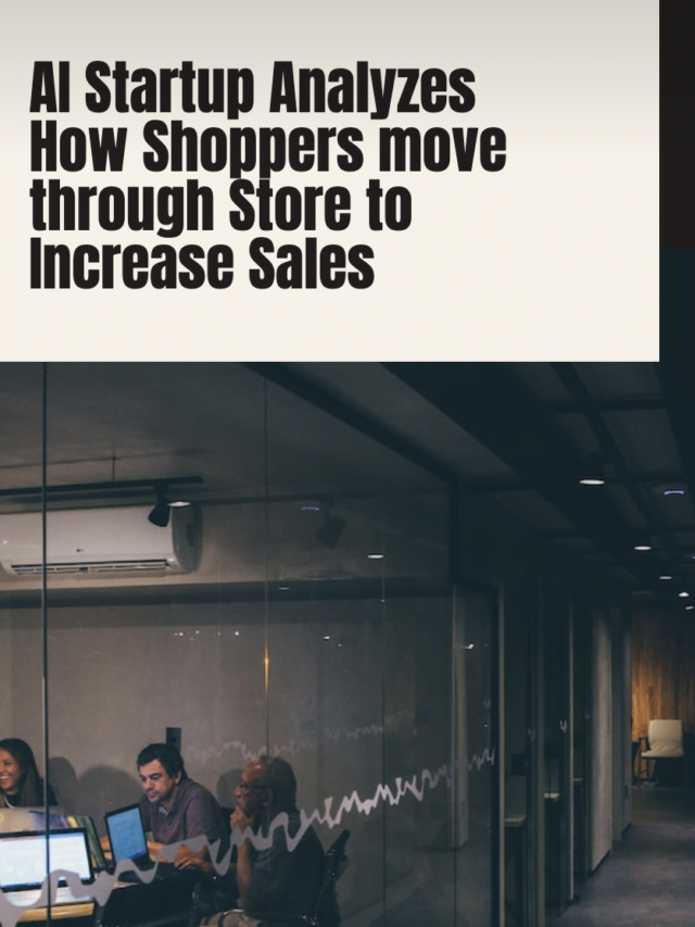 AI Startup Analyzes How Shoppers move through Store to Increase Sales