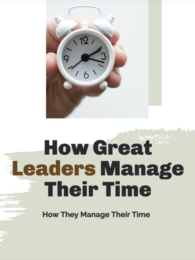 Time Management: How Great Leaders Manage Their Time