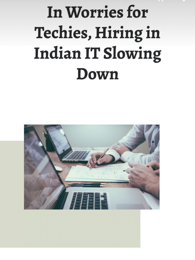 In Worries for Techies, Hiring in Indian IT Slowing Down