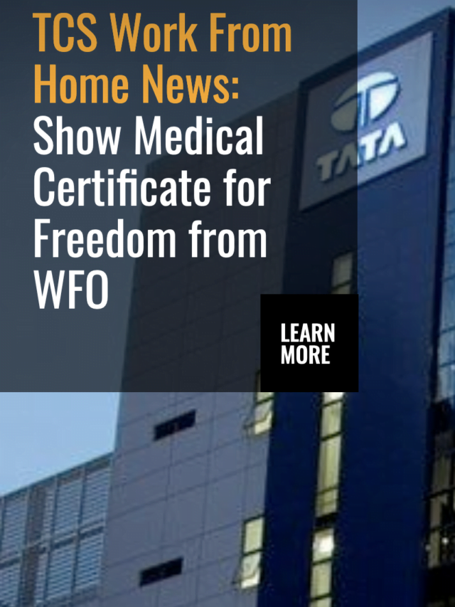 TCS Work From Home News: Show Medical Certificate for Freedom from WFO