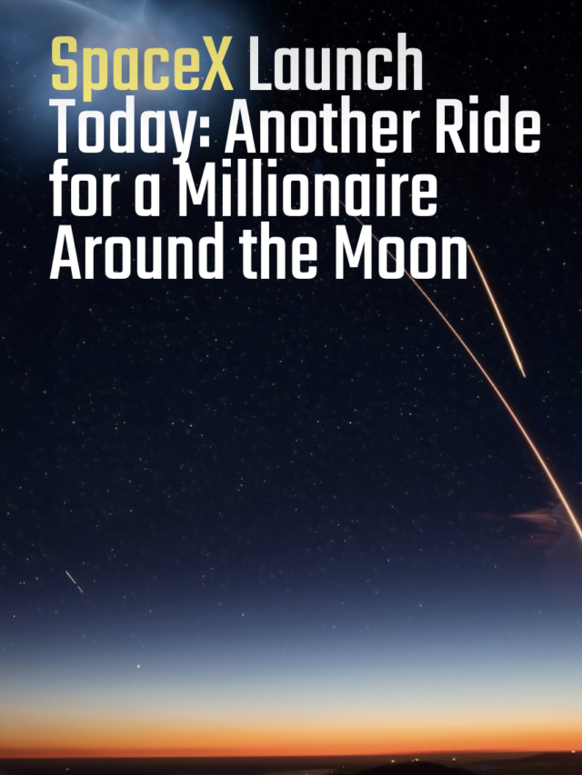 SpaceX Launch Today: Another Ride for a Millionaire Around the Moon