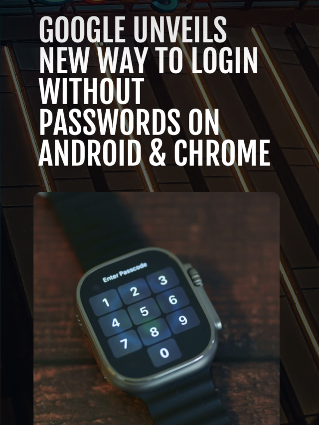 Google Unveils New Way to Login without Passwords on Android & Chrome