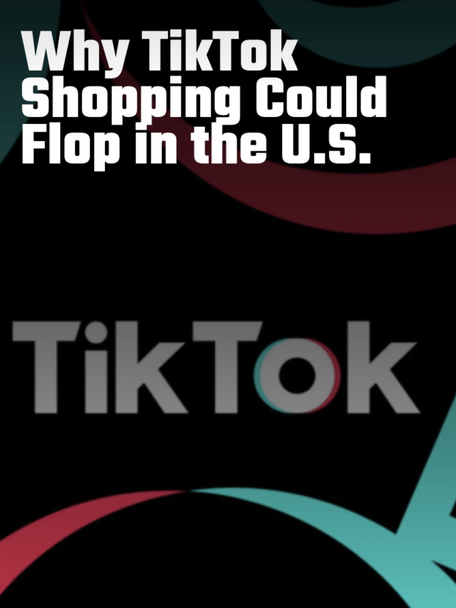 Why TikTok Shopping Could Flop in the U.S.