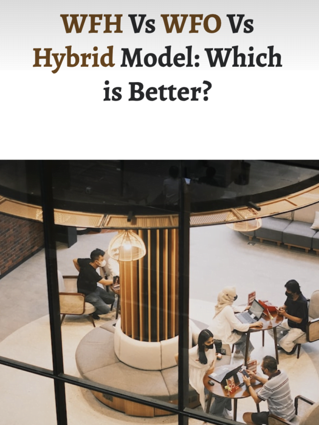 WFH Vs WFO Vs Hybrid Model: Which is Better?