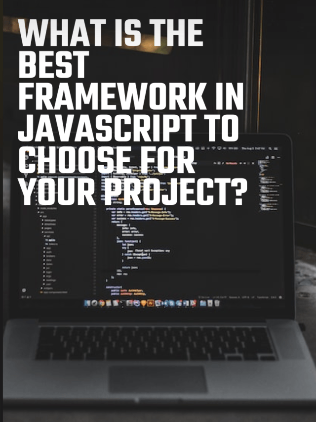 What is the Best Framework in Javascript to Choose for Your Project?