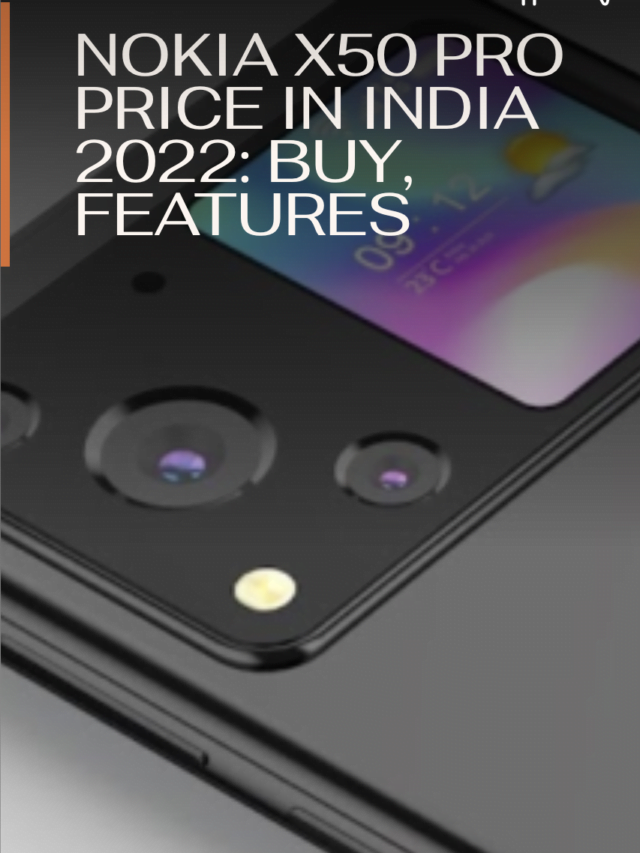 Nokia X50 Pro Price In India 2022: Specs, Features, Launch Date, Buy