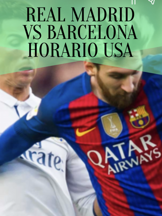 Real madrid vs Barcelona Horario USA for Top Spot in La Liga