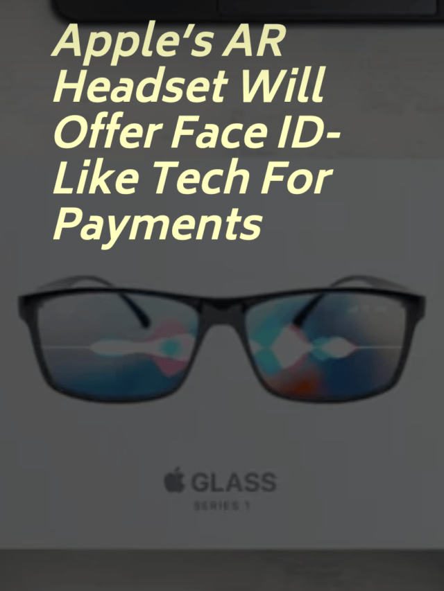 Apple’s AR Headset Will Offer Face ID-Like Tech For Payments And More