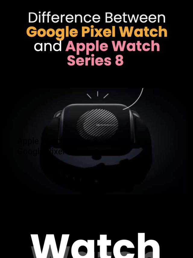 Difference Between Google Pixel Watch and Apple Watch Series 8