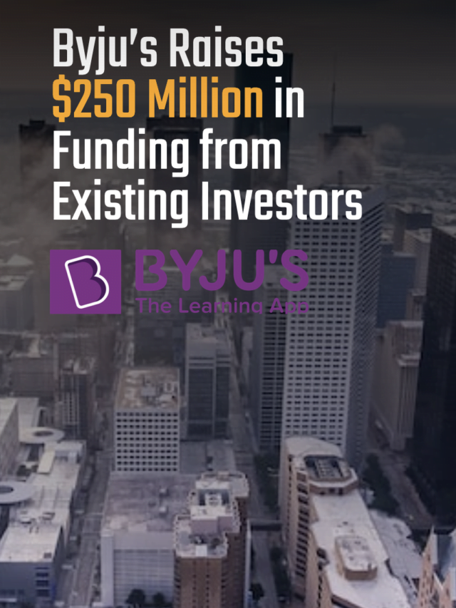 Byju’s Raises $250 Million in Funding from Existing Investors