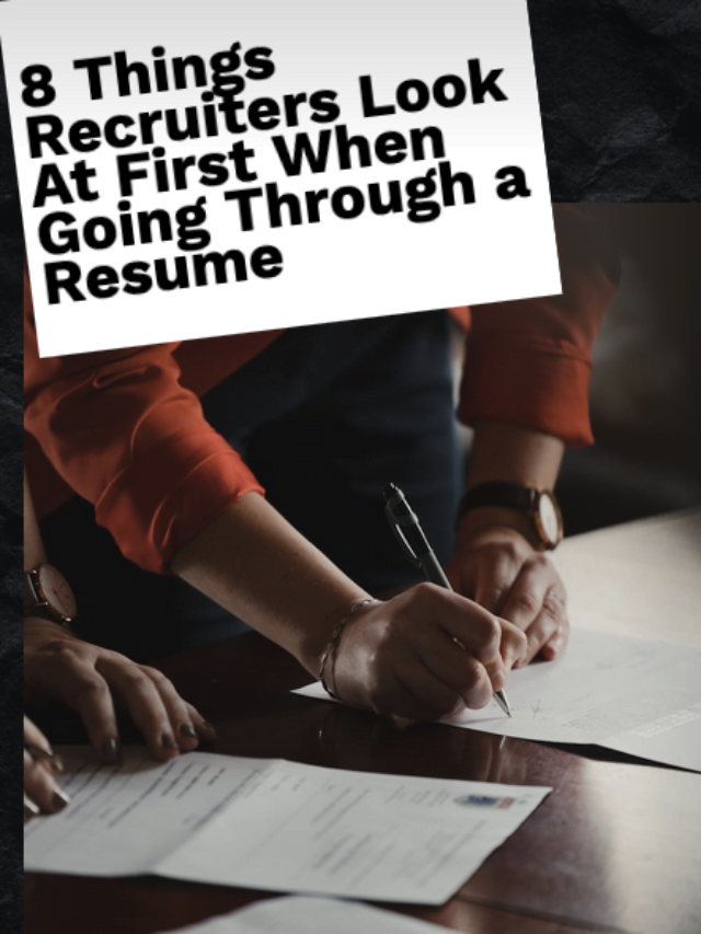 8 Things Recruiters Look At First When Going Through a Resume