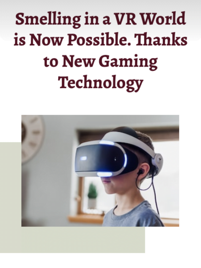 Smelling in VR World is Now Possible. Thanks to New Gaming Technology