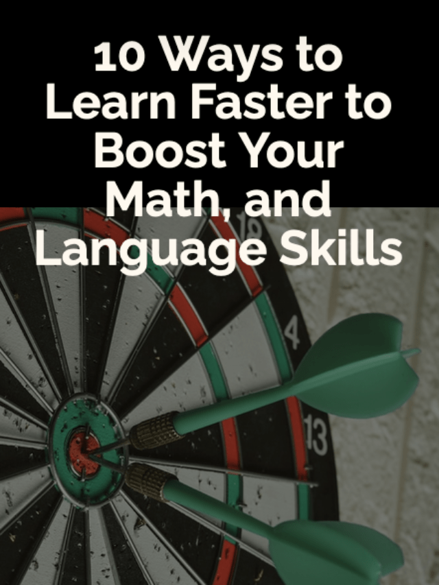 10 Ways to Learn Faster to Boost Your Math, and Language Skills